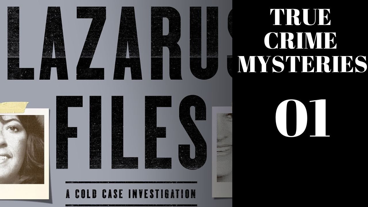 True Crime Mysteries 01 | The Lazarus File True Crime Mystery 01 | The ...