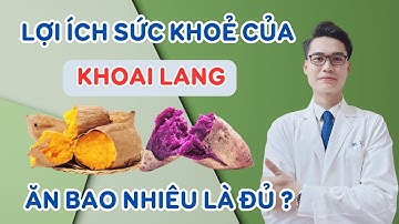 Ăn Khoai Lang Có Tác Dụng Gì - Ăn Khoai Lang Nhiều Có Tốt Không? | Bác Sĩ Tuấn