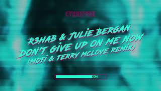 R3HAB & Julie Bergan - Don't Give Up On Me Now (MOTi & Terry McLove Remix)
