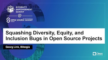 Squashing Diversity, Equity, and Inclusion Bugs in Open Source Projects - Georg Link, Bitergia