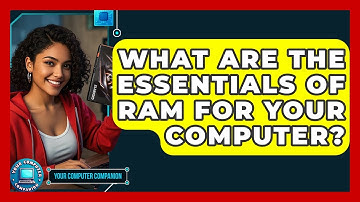 What Are The Essentials Of RAM For Your Computer? - Your Computer Companion