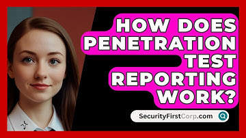 How Does Penetration Test Reporting Work? - SecurityFirstCorp.com
