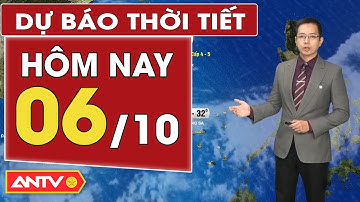 Dự báo thời tiết mới nhất hôm nay ngày 6/10: Bắc Bộ mưa, Trung Bộ mưa dông | ANTV