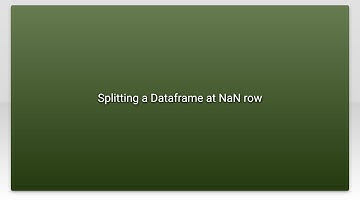 Splitting a Dataframe at NaN row