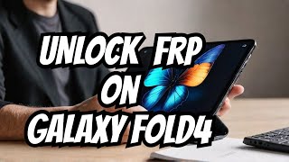 Bypass FRP Lock on Samsung Galaxy Fold4 with EASE Using Unlock tool