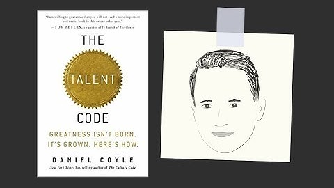 THE TALENT CODE by Daniel Coyle | Core Message