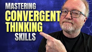 Mastering Convergent Thinking Skills