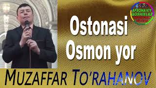 Muzaffar To'rahanov-Ostonasi Osmon Yor | Музаффар Тураханов-Остонаси Осмон Ёр