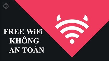 Vì sao Wifi công cộng thường không an toàn.