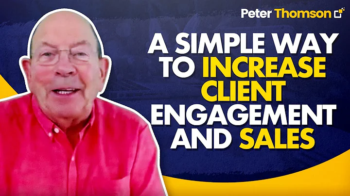 A Simple Way to Increase Client Engagement and Sales | Sales Techniques | Peter Thomson
