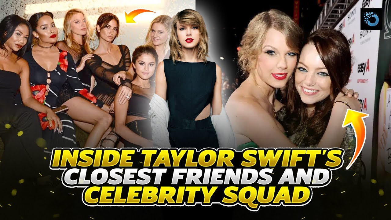Inside Taylor Swift's Closest Friends and Celebrity Squad Celebria