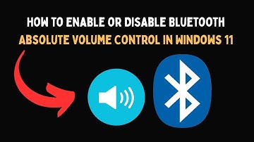 How to Enable or Disable Bluetooth Absolute Volume Control in Windows 11