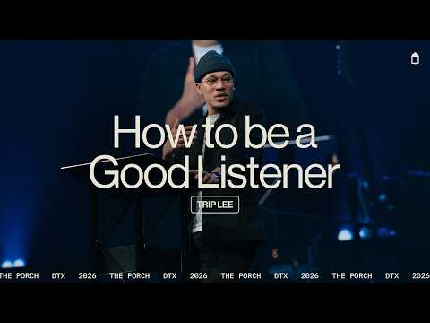 How to Be a Good Listener | The Porch | Trip Lee
