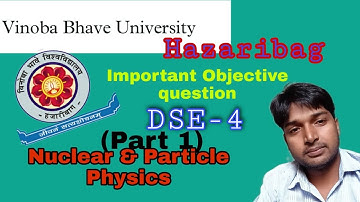 Important Objective Question || DSE 4 || Part 1|| Nuclear &Particle Physics || VBU Hazaribag Sem 6