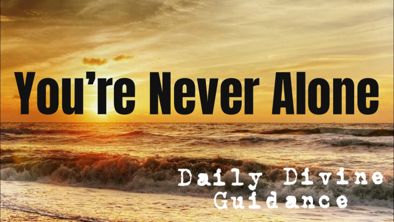 YOURE NEVER ALONE DAILY DIVINE GUIDANCE YouTube YOURE NEVER ALONE DAILY DIVINE GUIDANCE YouTube