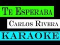 Carlos Rivera - Te Esperaba KARAOKE