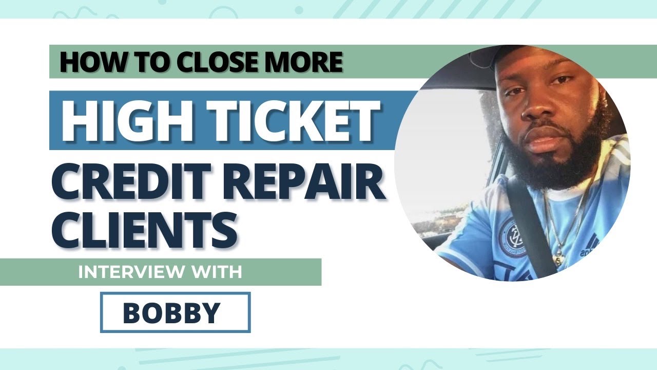 How to Close High Ticket Credit Repair Clients (Bobby Interview) - YouTube