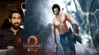 Rana Daggubati Speaks On Baahubali 2 | Prabhas | SS Rajamouli | Baahubali 2 Trailer | TV5 News