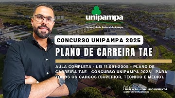 CONCURSO UNIPAMPA - Aula Completa - Lei 11.091-2005 - Plano de Carreira TAEs