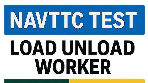 Load and Unload Worker NAVTTC Test Practical Information 2025  full Guide TAKAMOL SVP Test Navtic