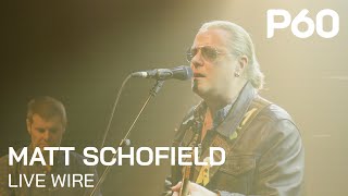 Matt Schofield - Live Wire | Live @ P60 Amstelveen