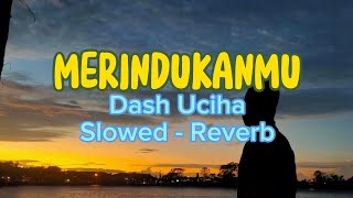 Merindukanmu  Slowed  Reverb Lirik Merindukanmh  dashuciha