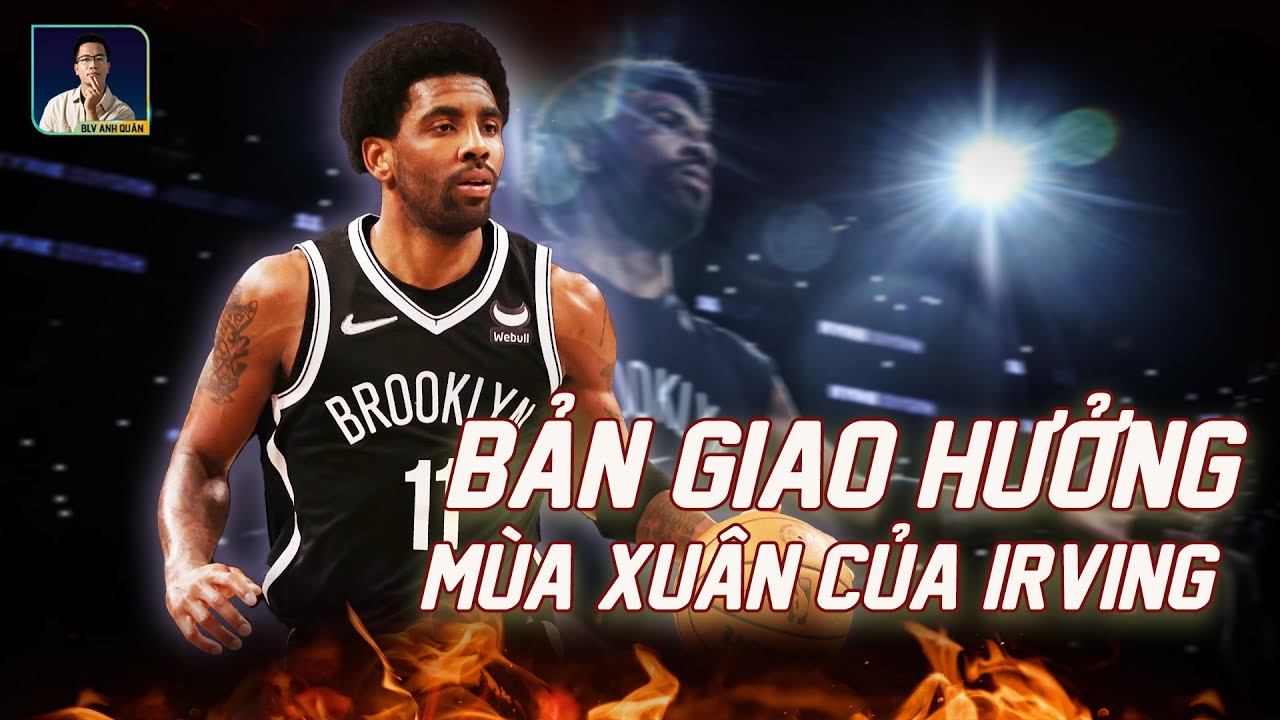 NBA PLAY-IN: KYRIE IRVING: VÌ NẠN NHÂN CỦA VỤ XẢ S.Ú.N.G, VÌ THÁNH ALLAH VÀ VÌ BROOKLYN NETS