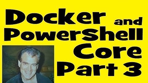 Introduction To Docker and PowerShell Core for Beginners : Learn Docker On Your Laptop Part Three