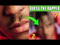 GUESS THE RAPPER FROM THE CLOSE UP PICTURE *CHALLENGE*