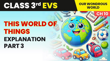 This World of Things - Explanation (Part 3) | Class 3 Environmental Studies Chapter 10 | CBSE