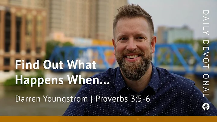 Find Out What Happens When . . . | Proverbs 3:5–6  | Our Daily Bread Video Devotional