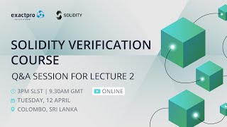 Solidity Verification Course. Q&A Session for Lecture 2