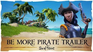 Official Sea of Thieves #BeMorePirate Trailer