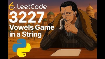 LeetCode 3227 Vowels Game in a String | Ultimate Alice Winning Strategy & Explained  in Python |
