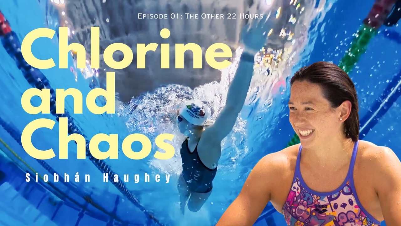 The Other 22 Hours | Chlorine and Chaos EP1 | Siobhán Haughey