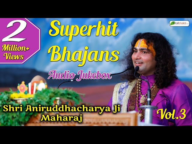 Top 6 Aniruddhacharya Ji Bhajans | Vol.3 | Superhit Bhajans Audio Jukebox | Totalbhakti class=