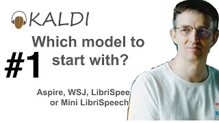 Dan Kaldi #1 Which model to start with? Aspire, WSJ, LibriSpeech or Mini LibriSpeech?