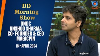 DD Morning Show | ONDC | Anshoo Sharma | CO- Founder & CEO, Magicpin | DD National | 18th April 2024