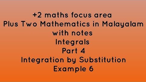 Plus Two Mathematics in Malayalam with notes|Integrals| Part 4| Integration by Substitution Example6