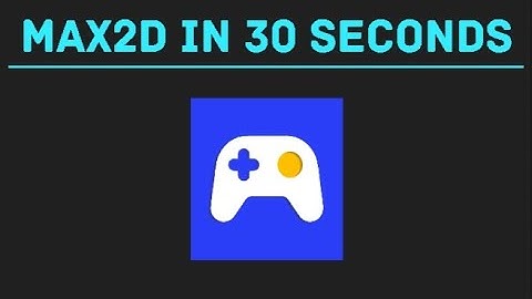 Max2D in 30 Seconds
