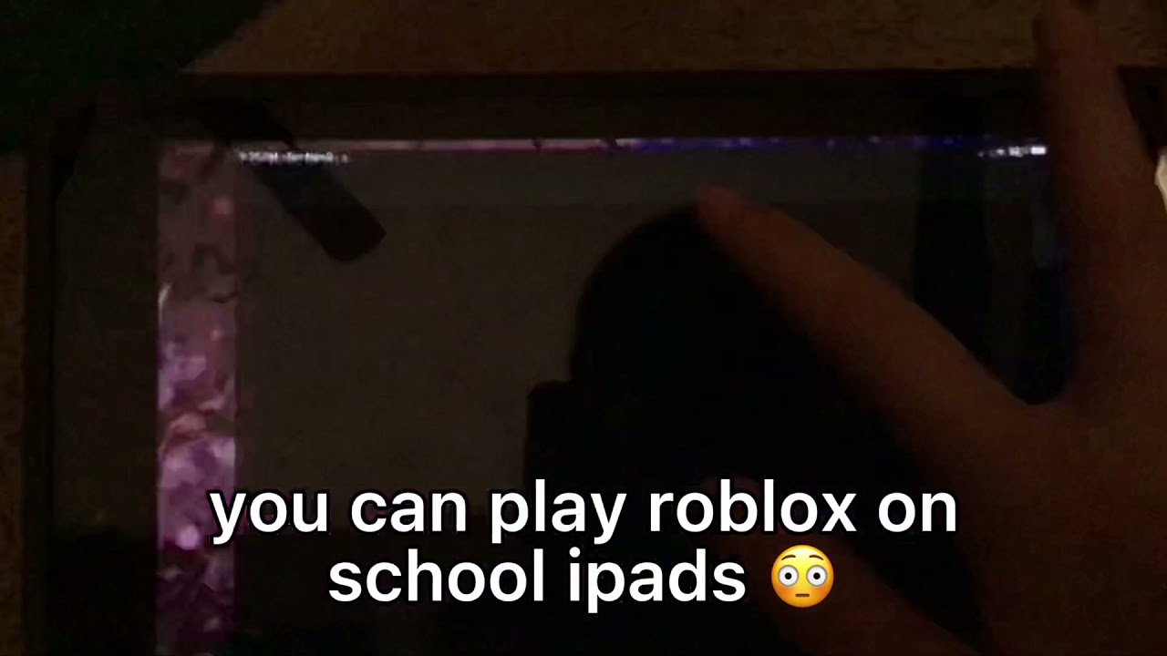 you can play roblox on school ipads 😳😳😳