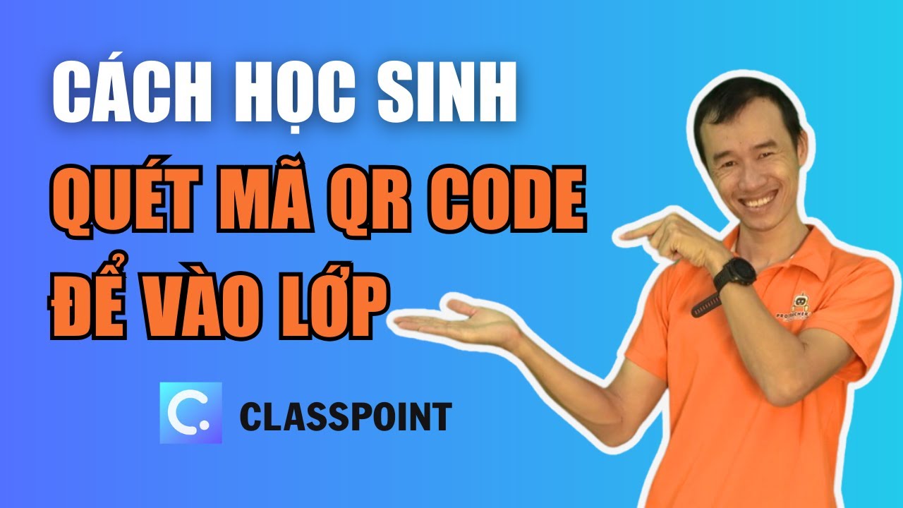 Bài 3: Cách học sinh quét mã QR Code để vào lớp classpoint| Bùi Duy ...