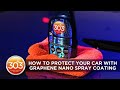 How To Protect Your Car With 303 Graphene Nano Spray Coating