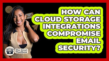 How Can Cloud Storage Integrations Compromise Email Security? - TheEmailToolbox.com