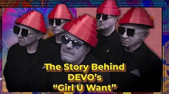 The Story Behind DEVO's "Girl U Want" with Mark Mothersbaugh The Story Behind DEVO's "Girl U Want" with Mark Mothersbaugh