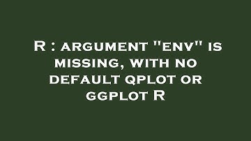 R : argument "env" is missing, with no default qplot or ggplot R