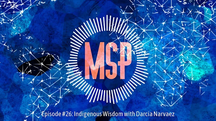 Episode #26: Indigenous Wisdom with Darcia Narvaez