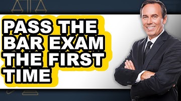 How To Pass The Bar Exam The First Time - Full Guide