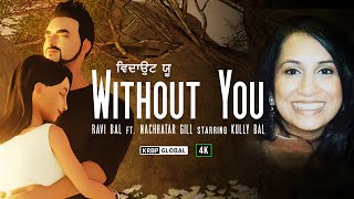 Without You | Ravi Bal | Nachhatar Gill | Kully Bal | Official Video | Punjabi Song | KRBP Global 4K