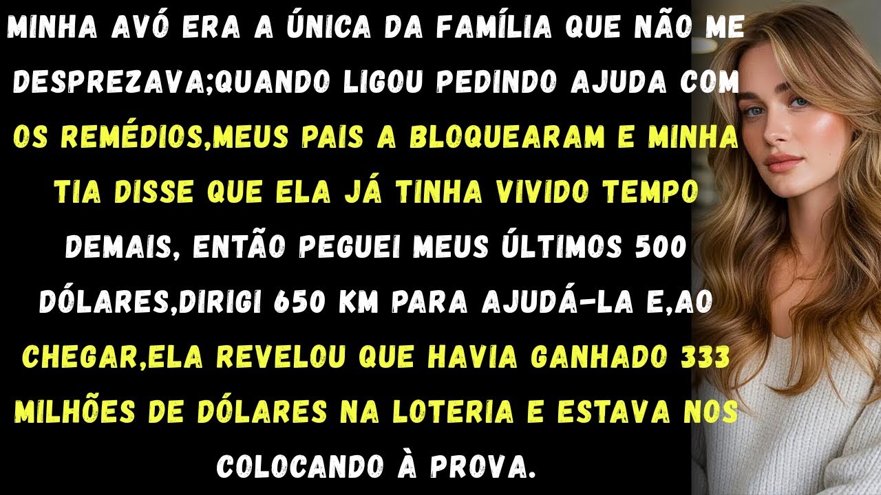 Minha família ignorou o pedido de ajuda da minha avó eu usei meus últimos 500 dólares, ela ganhou...